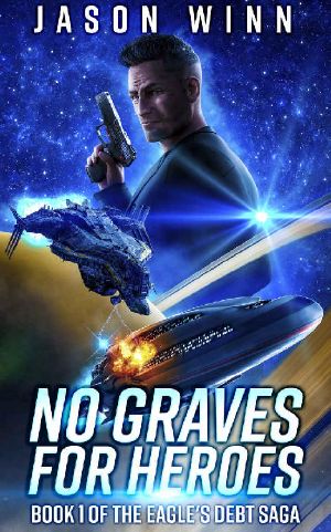 [Eagle's Debt Saga 01] • No Graves for Heroes · A Space Opera Thriller (Book 1 in the Eagle's Debt Saga)